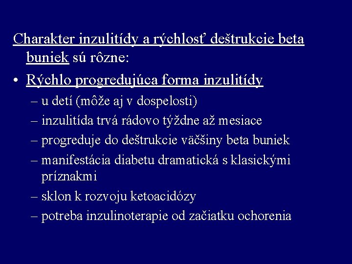 Charakter inzulitídy a rýchlosť deštrukcie beta buniek sú rôzne: • Rýchlo progredujúca forma inzulitídy