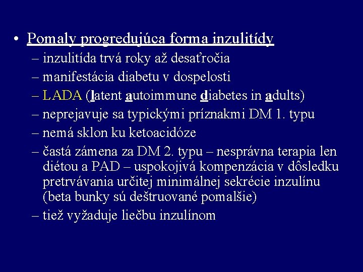  • Pomaly progredujúca forma inzulitídy – inzulitída trvá roky až desaťročia – manifestácia