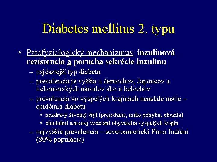 Diabetes mellitus 2. typu • Patofyziologický mechanizmus: inzulínová rezistencia a porucha sekrécie inzulínu –