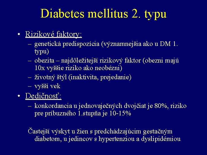 Diabetes mellitus 2. typu • Rizikové faktory: – genetická predispozícia (významnejšia ako u DM