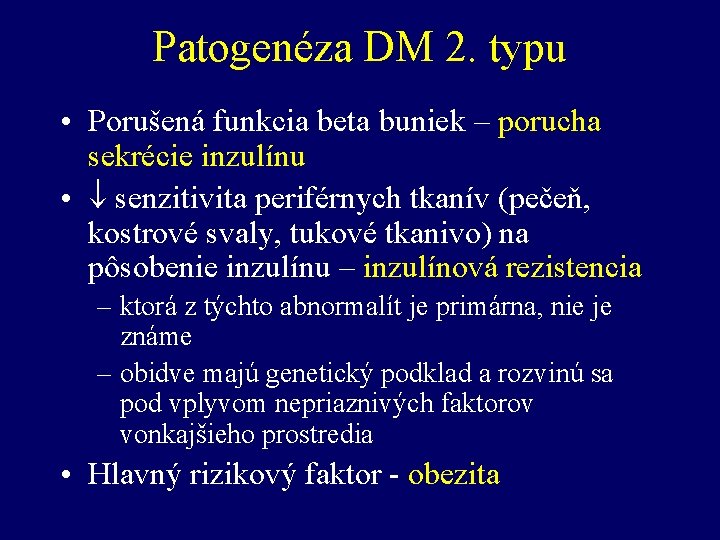 Patogenéza DM 2. typu • Porušená funkcia beta buniek – porucha sekrécie inzulínu •
