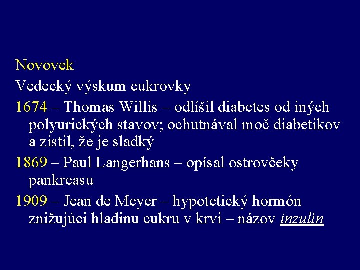 Novovek Vedecký výskum cukrovky 1674 – Thomas Willis – odlíšil diabetes od iných polyurických