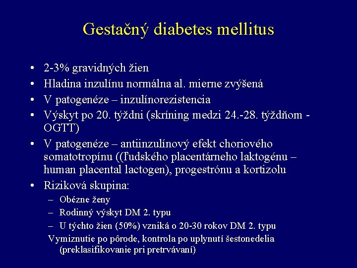 Gestačný diabetes mellitus • • 2 -3% gravidných žien Hladina inzulínu normálna al. mierne
