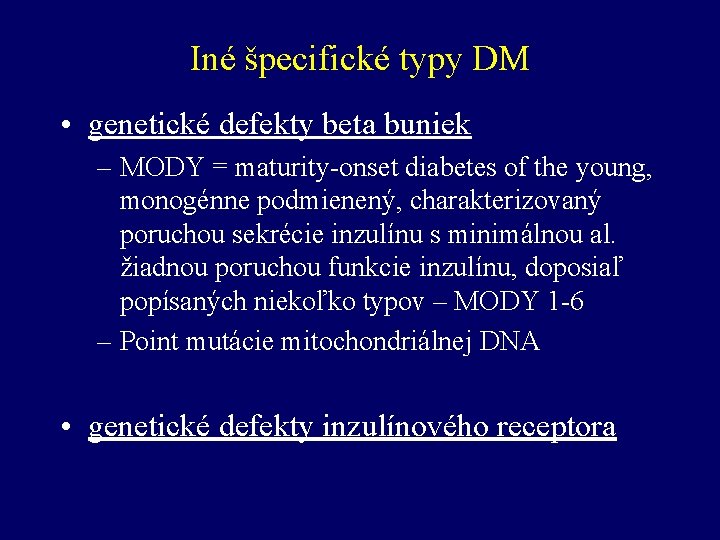 Iné špecifické typy DM • genetické defekty beta buniek – MODY = maturity-onset diabetes
