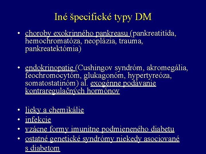 Iné špecifické typy DM • choroby exokrinného pankreasu (pankreatitída, hemochromatóza, neoplázia, trauma, pankreatektómia) •