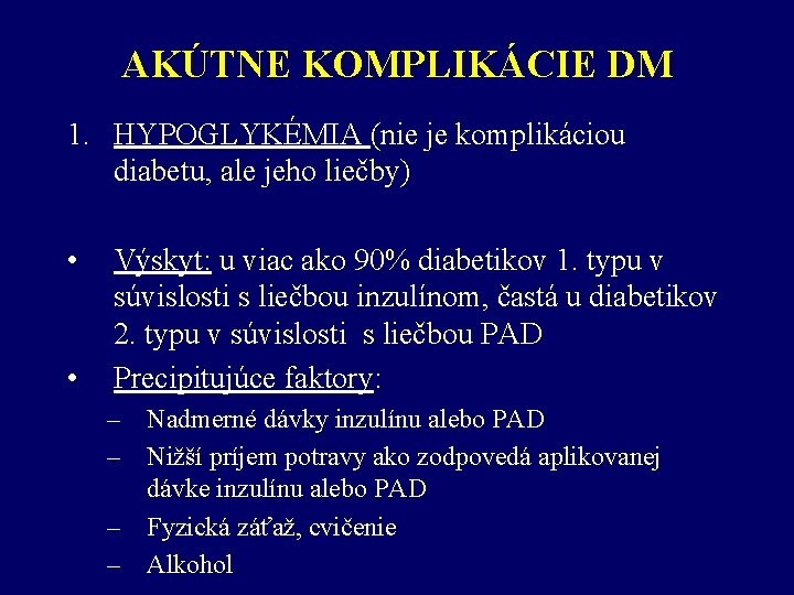 AKÚTNE KOMPLIKÁCIE DM 1. HYPOGLYKÉMIA (nie je komplikáciou diabetu, ale jeho liečby) • •