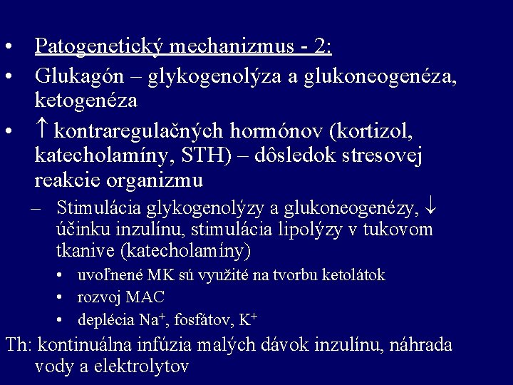  • Patogenetický mechanizmus - 2: • Glukagón – glykogenolýza a glukoneogenéza, ketogenéza •