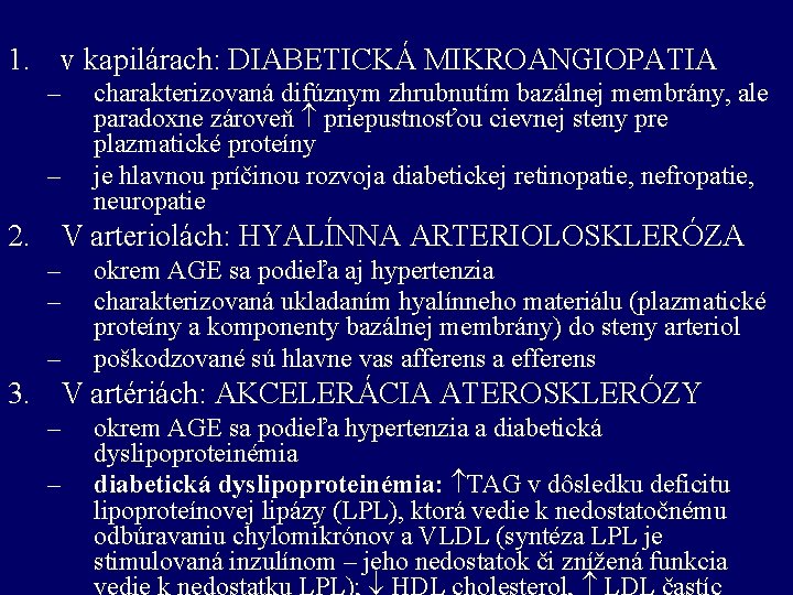 1. v kapilárach: DIABETICKÁ MIKROANGIOPATIA – – charakterizovaná difúznym zhrubnutím bazálnej membrány, ale paradoxne