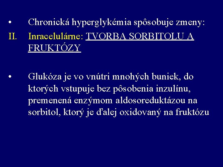  • II. Chronická hyperglykémia spôsobuje zmeny: Inracelulárne: TVORBA SORBITOLU A FRUKTÓZY • Glukóza