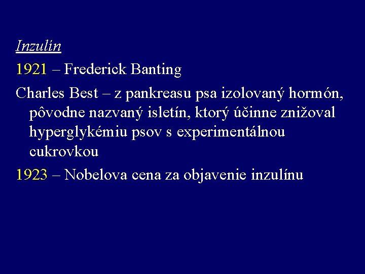 Inzulín 1921 – Frederick Banting Charles Best – z pankreasu psa izolovaný hormón, pôvodne