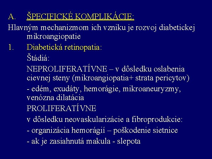 A. ŠPECIFICKÉ KOMPLIKÁCIE: Hlavným mechanizmom ich vzniku je rozvoj diabetickej mikroangiopatie 1. Diabetická retinopatia: