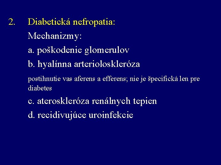 2. Diabetická nefropatia: Mechanizmy: a. poškodenie glomerulov b. hyalínna arterioloskleróza postihnutie vas aferens a