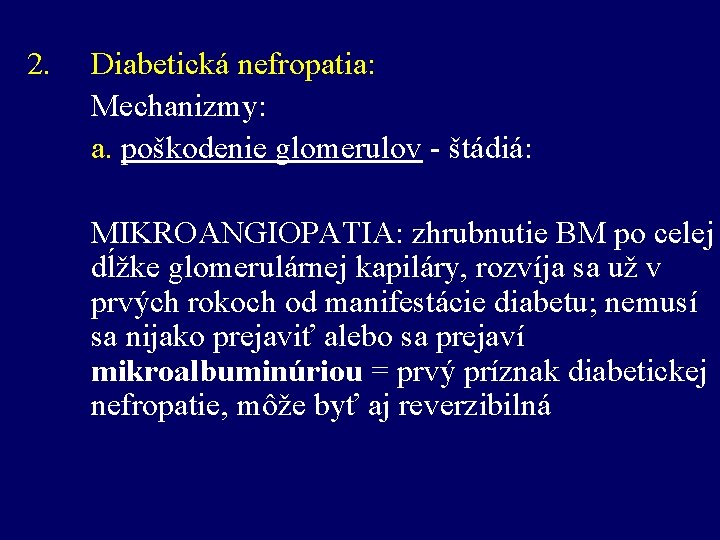 2. Diabetická nefropatia: Mechanizmy: a. poškodenie glomerulov - štádiá: MIKROANGIOPATIA: zhrubnutie BM po celej