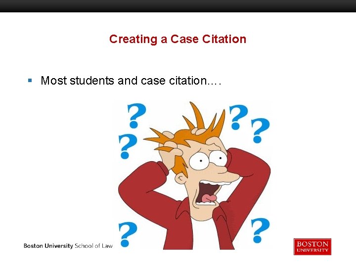 Creating a Case Citation § Most students and case citation…. 
