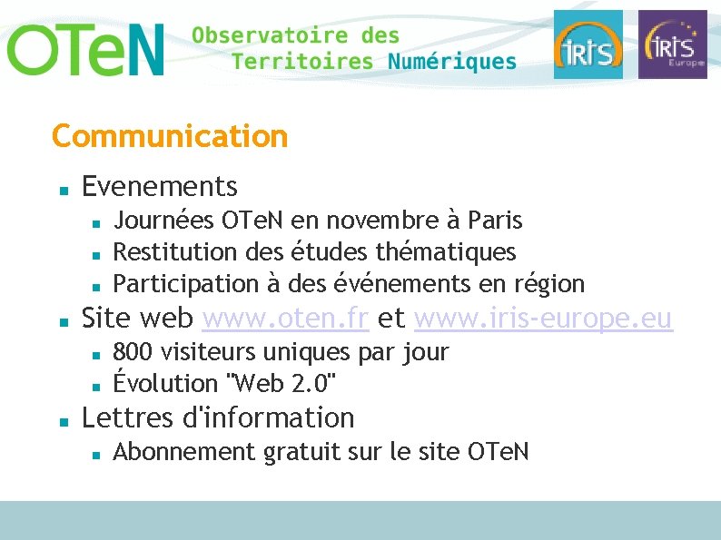 Communication Evenements Site web www. oten. fr et www. iris-europe. eu Journées OTe. N