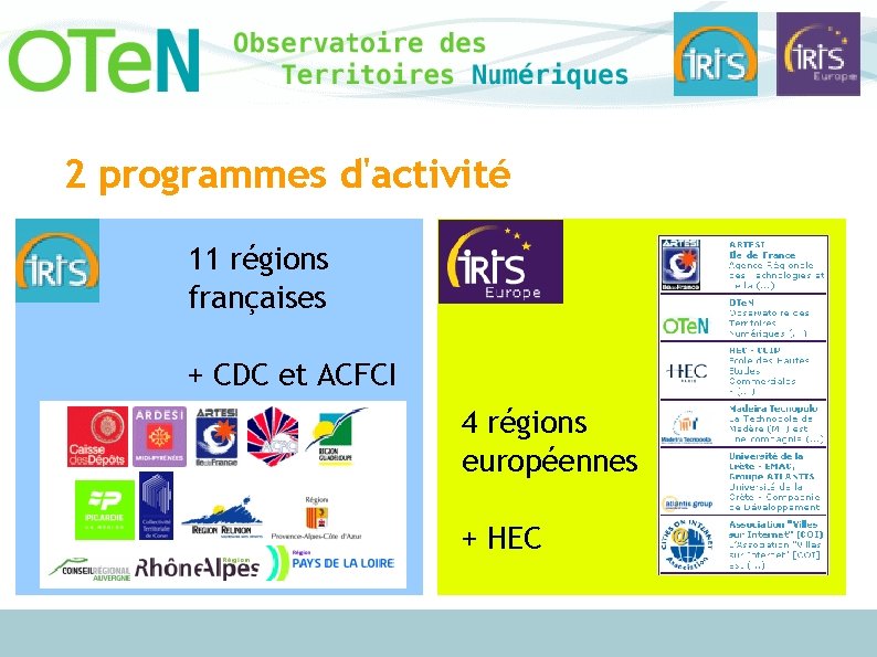 2 programmes d'activité 11 régions françaises + CDC et ACFCI 4 régions européennes +