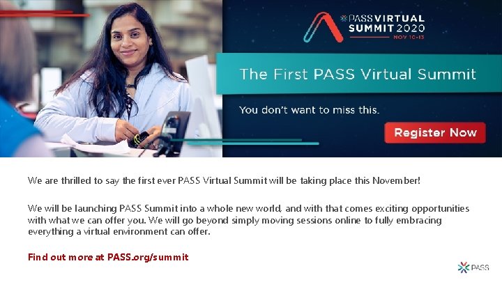 We are thrilled to say the first ever PASS Virtual Summit will be taking