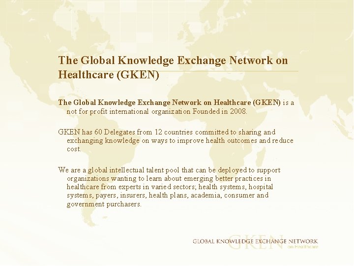 The Global Knowledge Exchange Network on Healthcare (GKEN) is a not for profit international