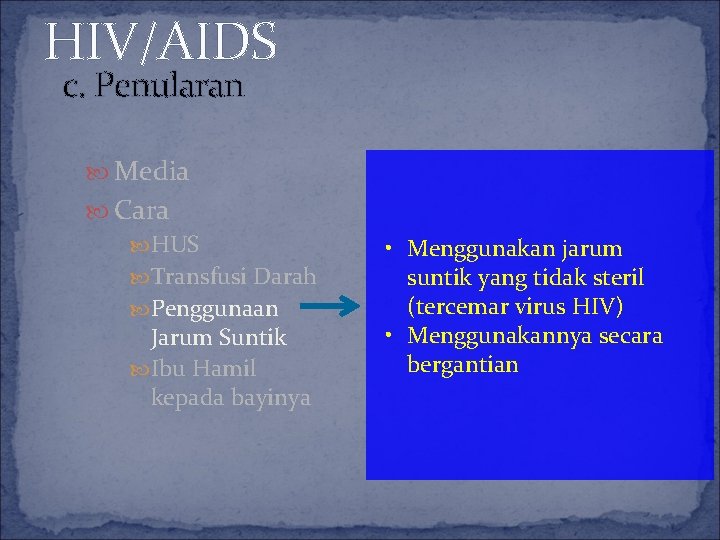 HIV/AIDS c. Penularan Media Cara HUS Transfusi Darah Penggunaan Jarum Suntik Ibu Hamil kepada