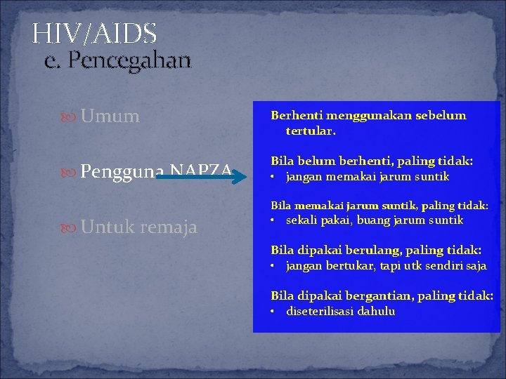 HIV/AIDS e. Pencegahan Umum Berhenti menggunakan sebelum tertular. Pengguna NAPZA Bila belum berhenti, paling