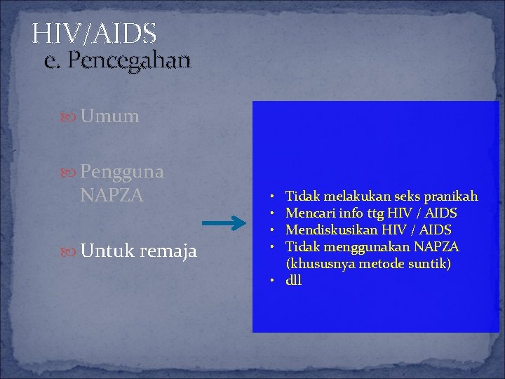 HIV/AIDS e. Pencegahan Umum Pengguna NAPZA Untuk remaja • • Tidak melakukan seks pranikah