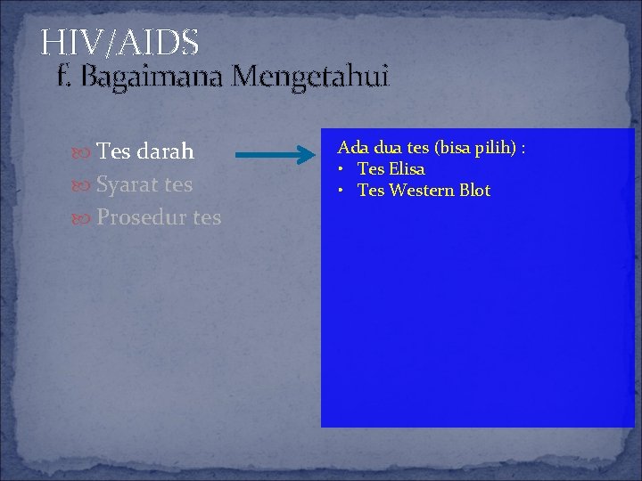 HIV/AIDS f. Bagaimana Mengetahui Tes darah Syarat tes Prosedur tes Ada dua tes (bisa