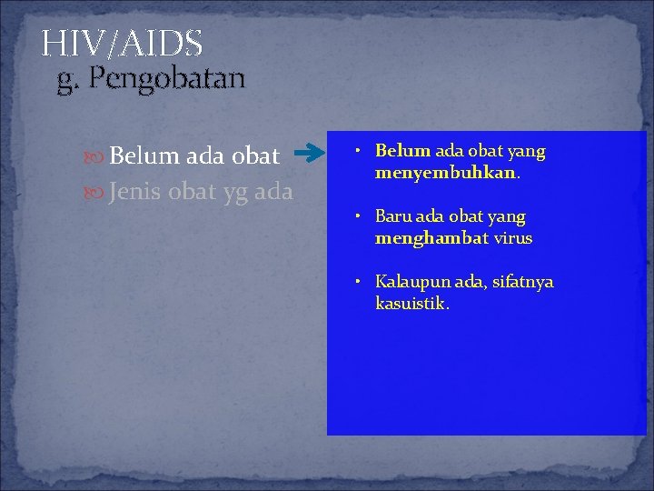 HIV/AIDS g. Pengobatan Belum ada obat Jenis obat yg ada • Belum ada obat