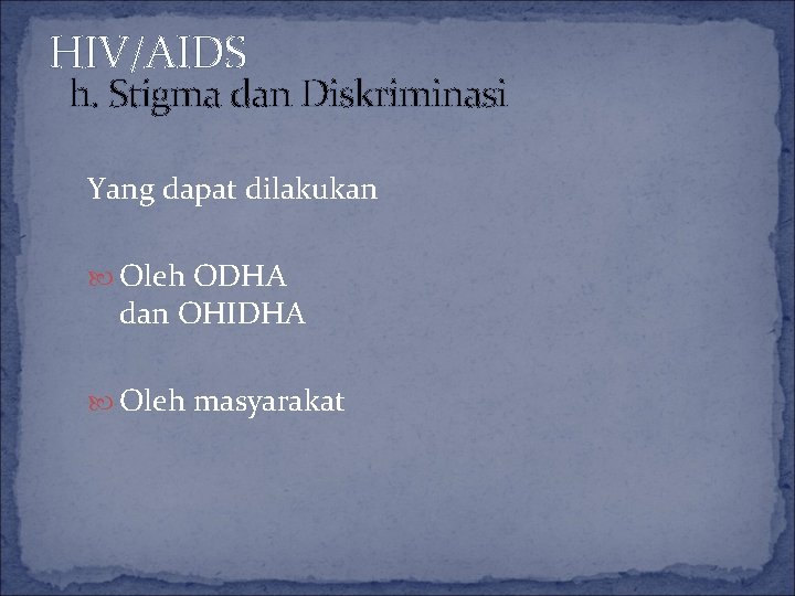 HIV/AIDS h. Stigma dan Diskriminasi Yang dapat dilakukan Oleh ODHA dan OHIDHA Oleh masyarakat