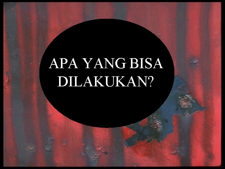 APA YANG BISA DILAKUKAN? 