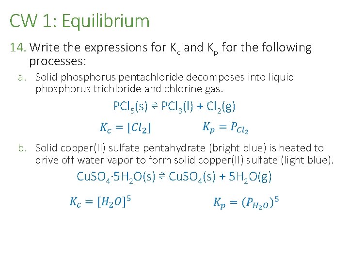 CW 1: Equilibrium 14. Write the expressions for Kc and Kp for the following