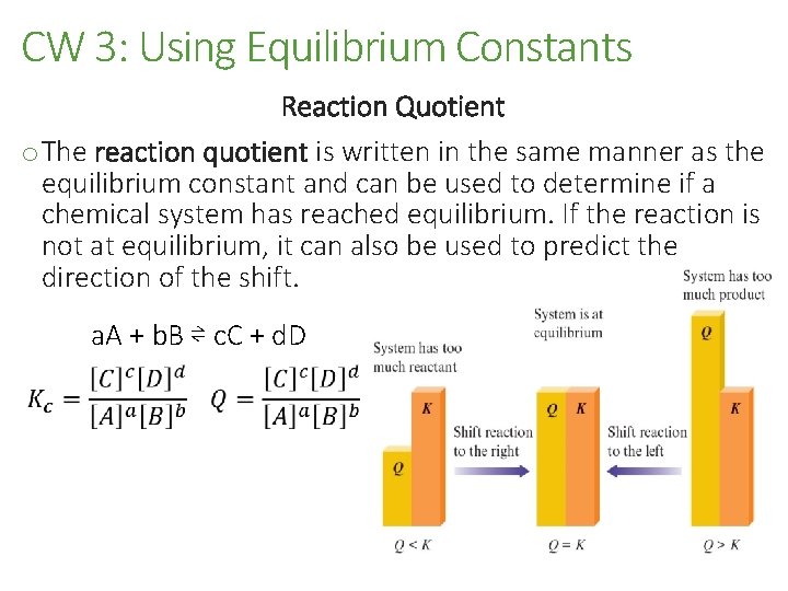 CW 3: Using Equilibrium Constants Reaction Quotient o The reaction quotient is written in