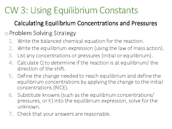 CW 3: Using Equilibrium Constants Calculating Equilibrium Concentrations and Pressures o Problem Solving Strategy