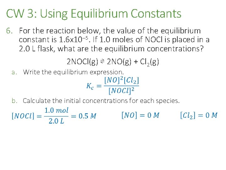 CW 3: Using Equilibrium Constants 6. For the reaction below, the value of the