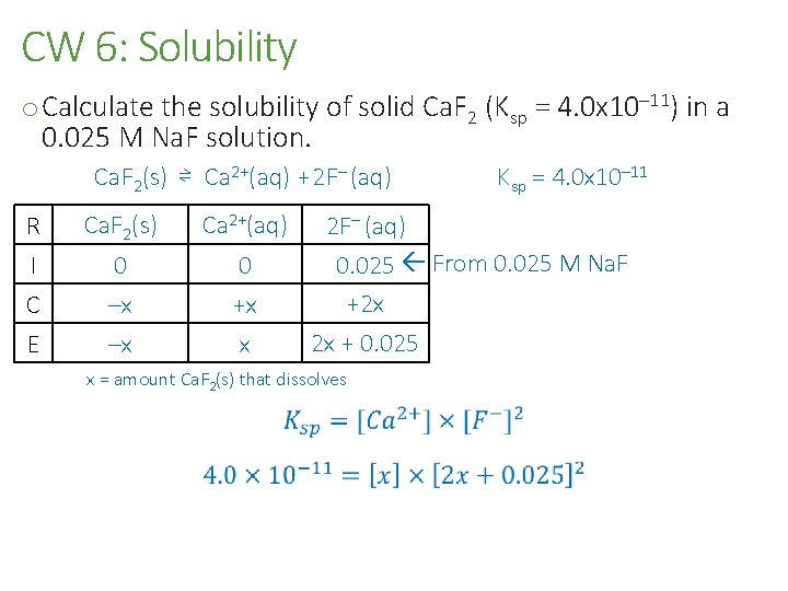 CW 6: Solubility o Calculate the solubility of solid Ca. F 2 (Ksp =