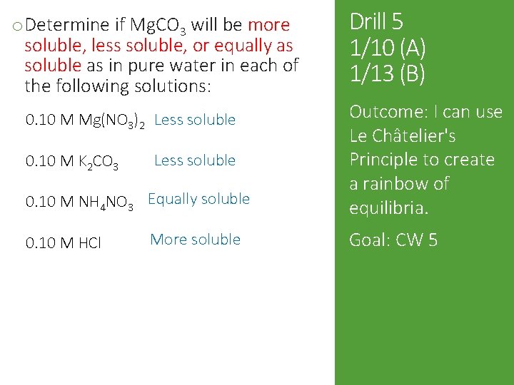 o Determine if Mg. CO 3 will be more soluble, less soluble, or equally