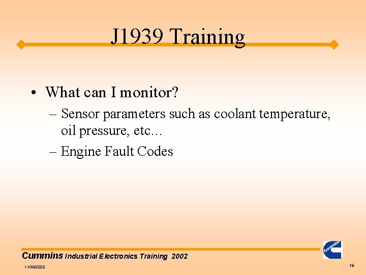 J 1939 Training • What can I monitor? – Sensor parameters such as coolant
