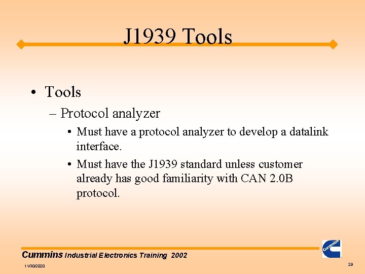 J 1939 Tools • Tools – Protocol analyzer • Must have a protocol analyzer