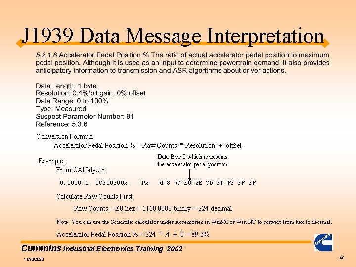 J 1939 Data Message Interpretation Conversion Formula: Accelerator Pedal Position % = Raw Counts