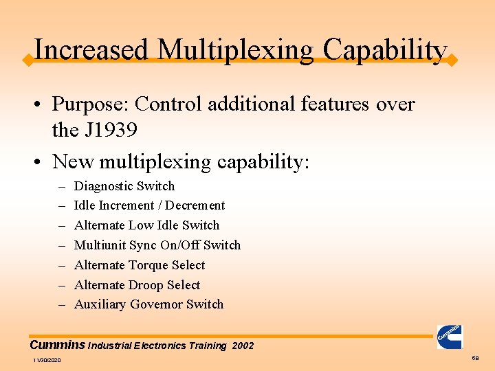 Increased Multiplexing Capability • Purpose: Control additional features over the J 1939 • New