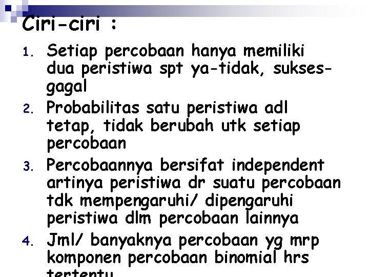 Ciri-ciri : 1. 2. 3. 4. Setiap percobaan hanya memiliki dua peristiwa spt ya-tidak,