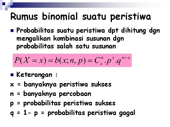 Rumus binomial suatu peristiwa n n x n p q Probabilitas suatu peristiwa dpt