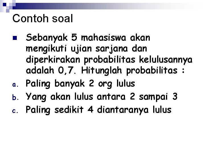 Contoh soal n a. b. c. Sebanyak 5 mahasiswa akan mengikuti ujian sarjana dan