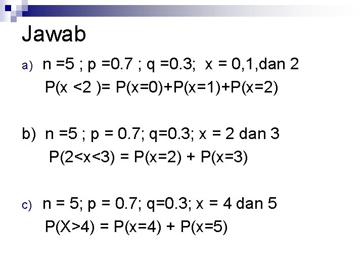 Jawab a) n =5 ; p =0. 7 ; q =0. 3; x =