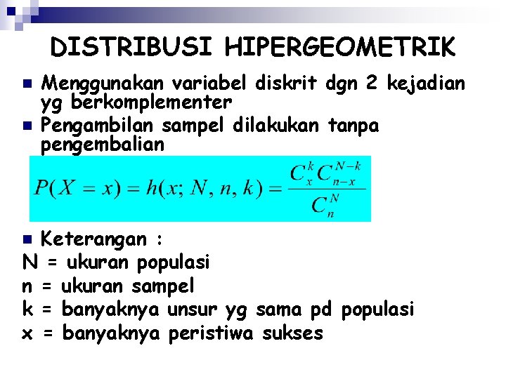 DISTRIBUSI HIPERGEOMETRIK n n Menggunakan variabel diskrit dgn 2 kejadian yg berkomplementer Pengambilan sampel