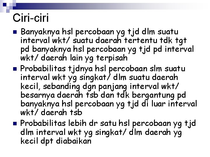 Ciri-ciri n n n Banyaknya hsl percobaan yg tjd dlm suatu interval wkt/ suatu