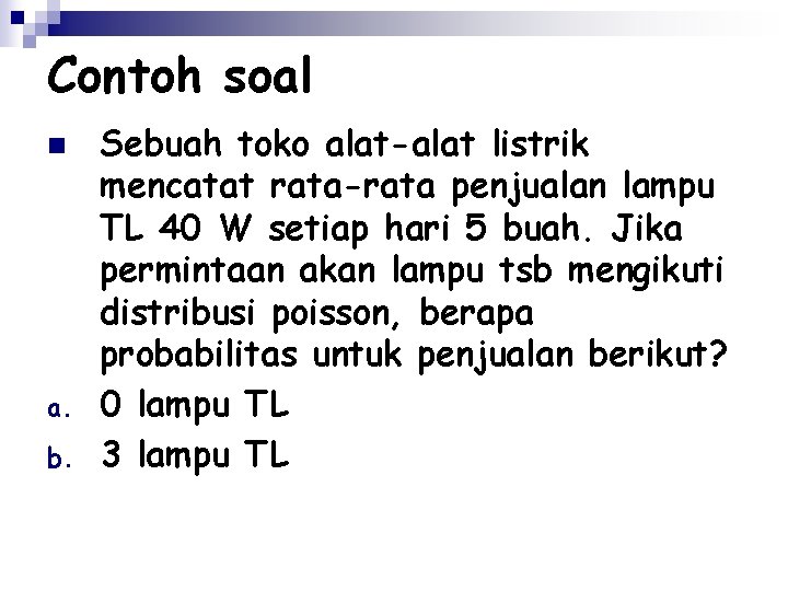 Contoh soal n a. b. Sebuah toko alat-alat listrik mencatat rata-rata penjualan lampu TL