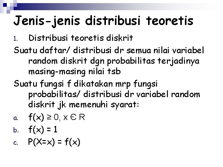 Jenis-jenis distribusi teoretis Distribusi teoretis diskrit Suatu daftar/ distribusi dr semua nilai variabel random