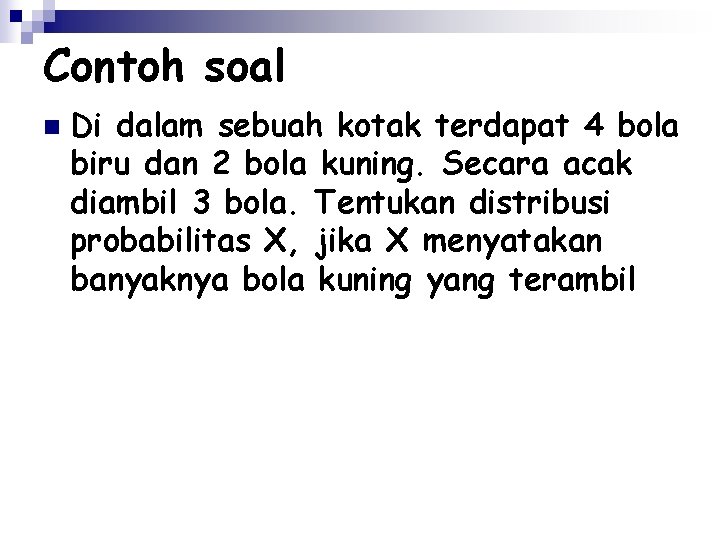 Contoh soal n Di dalam sebuah kotak terdapat 4 bola biru dan 2 bola