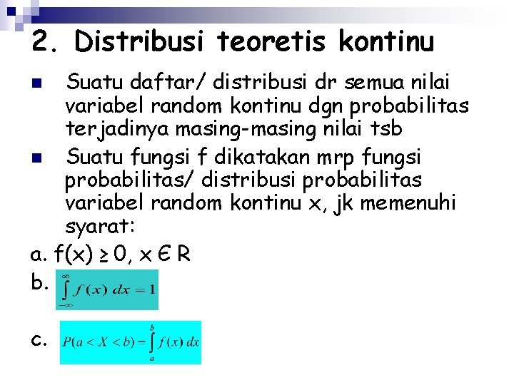 2. Distribusi teoretis kontinu Suatu daftar/ distribusi dr semua nilai variabel random kontinu dgn