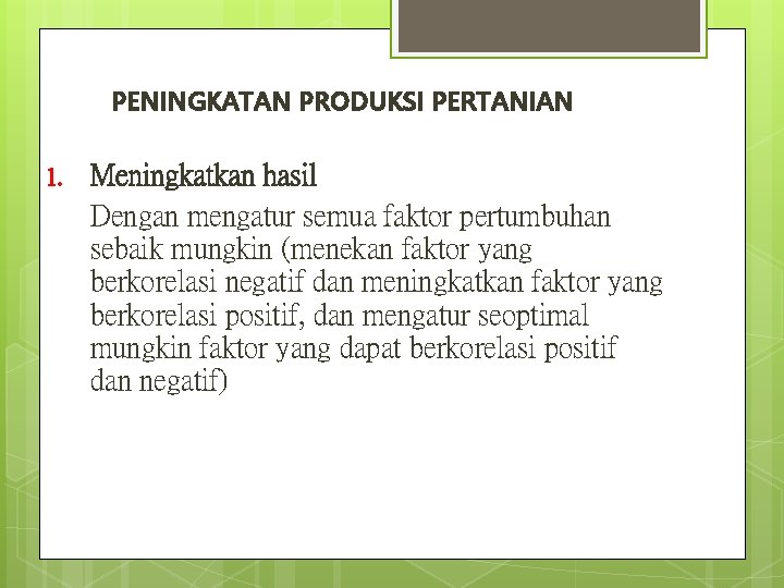 PENINGKATAN PRODUKSI PERTANIAN 1. Meningkatkan hasil Dengan mengatur semua faktor pertumbuhan sebaik mungkin (menekan